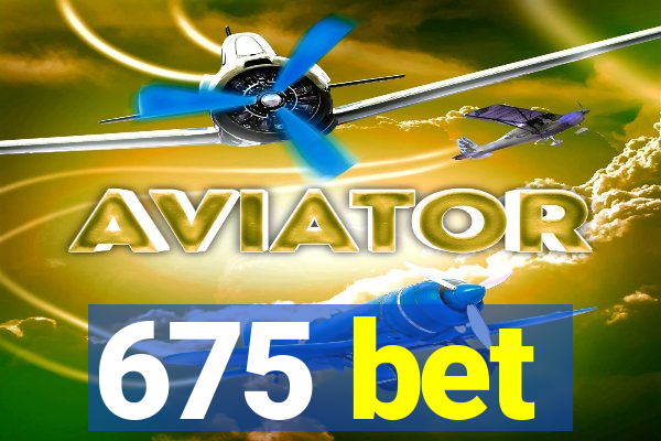 675 bet